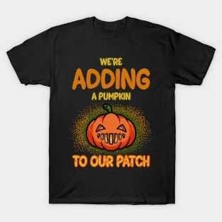 We're Adding A Pumpkin To Our Patch Pregnancy Announcement T-shirt T-Shirt